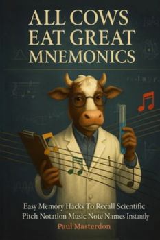 Paperback All Cows Eat Great Mnemonics - Easy Memory Hacks to Recall Scientific Pitch Notation Music Notes Names & Locations Instantly Book