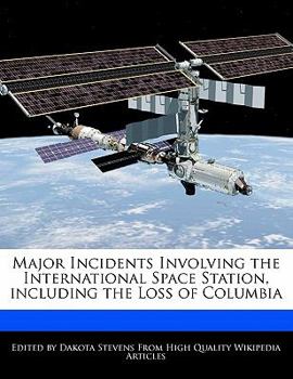 Paperback Major Incidents Involving the International Space Station, Including the Loss of Columbia Book