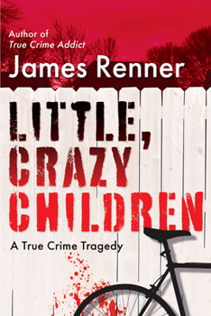 Hardcover Little, Crazy Children: A True Crime Tragedy of Lost Innocence Book