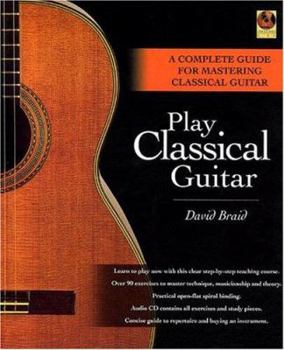 Hardcover Play Classical Guitar: A Complete Guide for Mastering Classical Guitar [With CD] Book