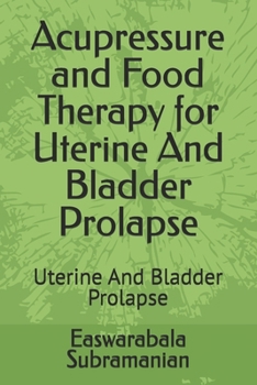Acupressure and Food Therapy for Uterine And Bladder Prolapse: Uterine And Bladder Prolapse