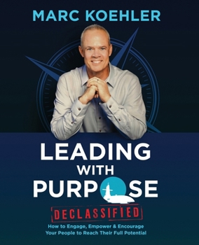 Paperback Leading with Purpose: How to Engage, Empower & Encourage Your People to Reach Their Full Potential Book