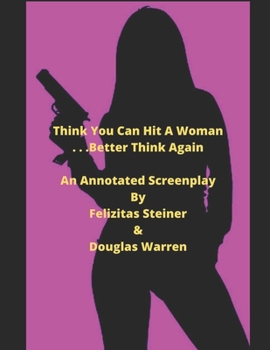 Paperback Think You Can Hit a Woman . . . Better Think Again: An Annotated Screenplay Book