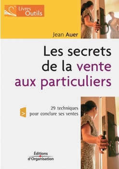 Paperback Les secrets de la vente aux particuliers: 29 techniques pour conclure ses ventes [French] Book