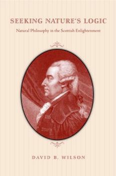 Paperback Seeking Nature's Logic: Natural Philosophy in the Scottish Enlightenment Book