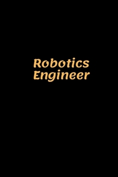 Robotics Engineer : Robotics Engineer Notebook, Gifts for Engineers and Engineering Students