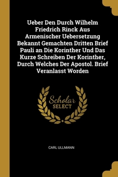 Paperback Ueber Den Durch Wilhelm Friedrich Rinck Aus Armenischer Uebersetzung Bekannt Gemachten Dritten Brief Pauli an Die Korinther Und Das Kurze Schreiben De [German] Book