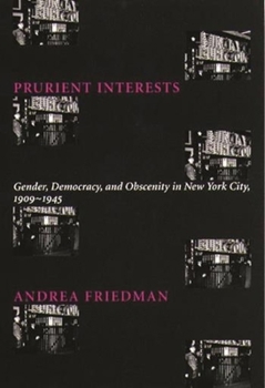 Paperback Prurient Interests: Gender, Democracy, and Obscenity in New York City, 1909-1945 Book