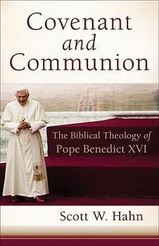 Hardcover Covenant and Communion: The Biblical Theology of Pope Benedict XVI Book