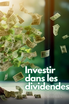 Paperback Investir dans les dividendes: Guide d'introduction aux actions et aux dividendes [French] Book