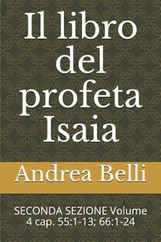Il Libro del Profeta Isaia: Seconda Sezione Volume 4 Cap. 55:1-13; 66:1-24
