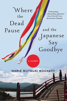 Paperback Where the Dead Pause, and the Japanese Say Goodbye: A Journey Book
