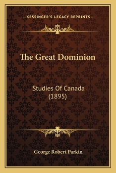 Paperback The Great Dominion: Studies Of Canada (1895) Book