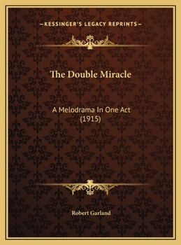 Hardcover The Double Miracle: A Melodrama In One Act (1915) Book