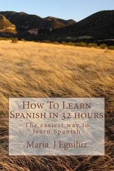 Paperback How To Learn Spanish in 32 hours: The easiest way to learn Spanish Book