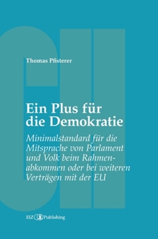 Hardcover Ein Plus für die Demokratie: Minimalstandard für die Mitsprache von Parlament und Volk beim Rahmenabkommen oder bei weiteren Verträgen mit der EU [German] Book