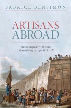 Hardcover Artisans Abroad: British Migrant Workers in Industrialising Europe, 1815-1870 Book
