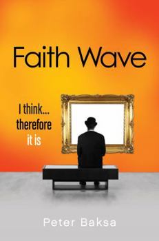 Paperback Faith Wave: I Think… Therefore It Is Book