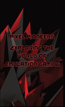 Paperback Pixel Pioneers: Exploring the World of Emulation Gaming Book