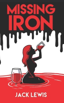 Missing Iron: A darkly witty and grippingly twisted psychological thriller about obsession, addiction, and the lines we cross to feed them.