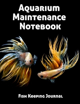 Aquarium Maintenance Notebook Fish Keeping Journal: Tank Aquarium Log Book | Two Exotic Fishes