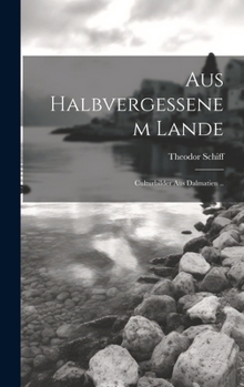 Hardcover Aus Halbvergessenem Lande: Culturbilder Aus Dalmatien .. [German] Book