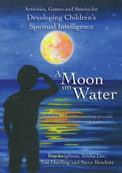 Paperback A Moon on Water: Activities, Games & Stories for Developing Children's Spiritual Intelligence [With CDROM and CD (Audio)] Book