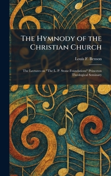 The Hymnody of the Christian Church: The Lectures on "The L. P. Stone Foundations" Princeton Theological Seminary