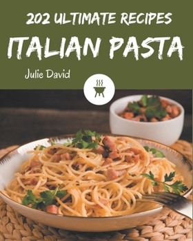 Paperback 202 Ultimate Italian Pasta Recipes: An Italian Pasta Cookbook for All Generation Book