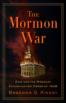 Hardcover The Mormon War: Zion and the Missouri Extermination Order of 1838 Book