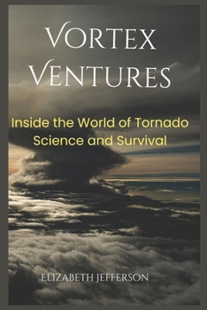 Paperback Vortex Ventures: Inside the World of Tornado Science and Survival Book