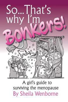 Paperback So...That's Why I'm Bonkers!: A girl's guide to surviving the menopause Book