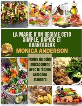 Paperback La Magie d'Un Regime Ceto Simple, Rapide Et Avantageux: Perdez du poids efficacement avec le r?gime c?tog?ne standard [French] Book