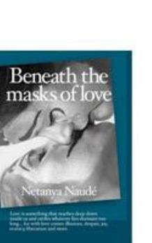 Paperback Beneath the Masks of Love: Love is something that reaches deep down inside us and rattles whatever lies dormant too long ... For with love comes Book