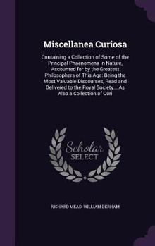 Hardcover Miscellanea Curiosa: Containing a Collection of Some of the Principal Phaenomena in Nature, Accounted for by the Greatest Philosophers of T Book