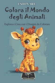 Colora il Mondo degli Animali: Esplora e Crea con i Disegni da Colorare (Italian Edition)