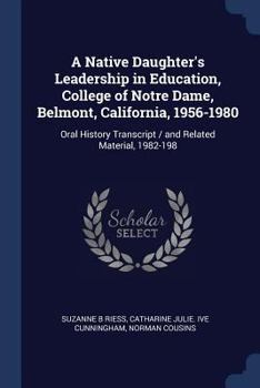 Paperback A Native Daughter's Leadership in Education, College of Notre Dame, Belmont, California, 1956-1980: Oral History Transcript / and Related Material, 19 Book