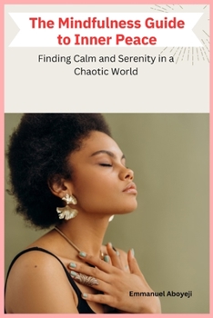 Paperback The Mindfulness Guide to Inner Peace: Finding Calm and Serenity in a Chaotic World Book
