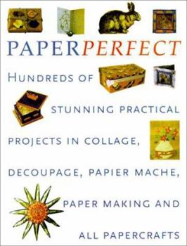 Paperback Perfect Paper: Hundreds of Stunning Practical Projects in Collage, Decoupage, Papier-Mache, Paper-Making and All Papercrafts Book