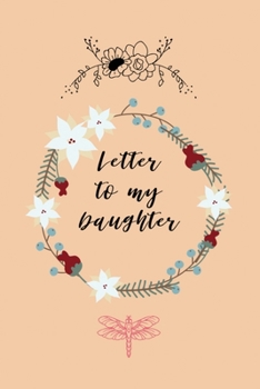 Paperback Letter to My Daughter: Blank Journal, A thoughtful Gift for New Mothers and Father, She Will Know How Much You Love Her, Parents. Write Memor Book