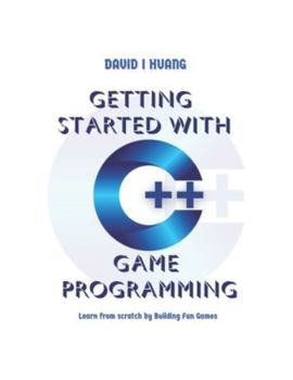 Paperback Getting Started with C++ Game Programming: Learn from Scratch by Building Fun Games Book