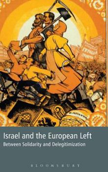 Hardcover Israel and the European Left: Between Solidarity and Delegitimization Book