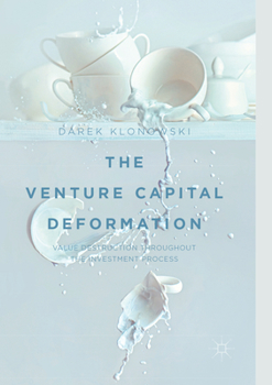 Paperback The Venture Capital Deformation: Value Destruction Throughout the Investment Process Book