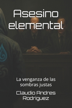 Asesino elemental: La venganza de las sombras justas (Spanish Edition)