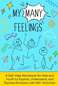 Paperback My Many Feelings: A Fun Activity Guide for Youth to Explore and Navigate Their Wide Range of Emotions. Book