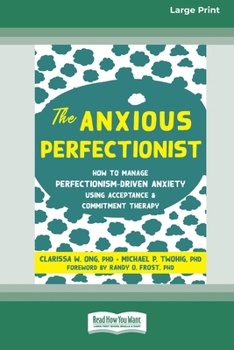 Paperback The Anxious Perfectionist: How to Manage Perfectionism-Driven Anxiety Using Acceptance and Commitment Therapy (Large Print 16 Pt Edition) Book