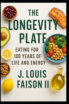 The Longevity Plate: Eating for 100 Years of Life and Energy