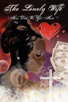 Paperback The Lonley Wife: How Did We Get Here Book