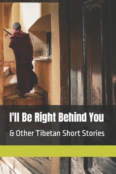 I'll Be Right Behind You: & Other Tibetan Short Stories