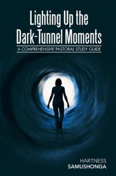 Hardcover Lighting up the Dark-Tunnel Moments: A Comprehensive Pastoral Study Guide Book